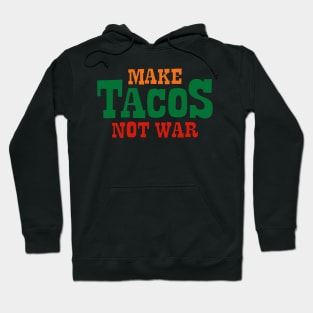 Make Tacos Not War Hoodie